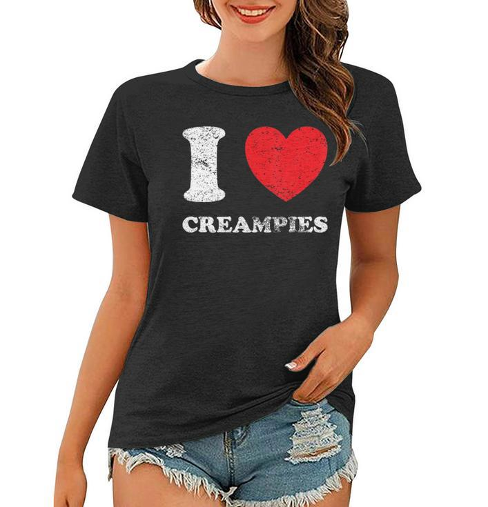 Distressed Grunge Worn Out Style I Love Creampies Women T-shirt