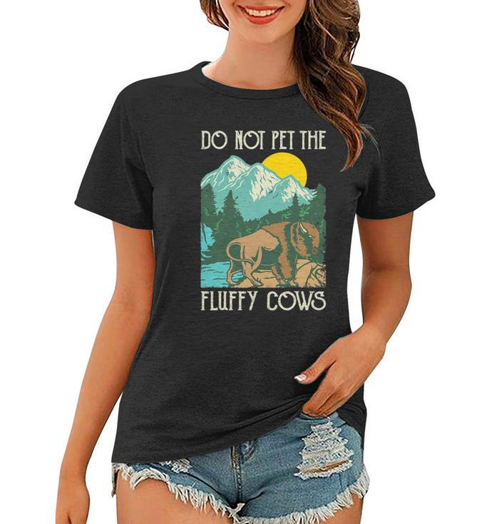 Do Not Pet The Fluffy Cows - Bison Buffalo Lover Wildlife Women T-shirt