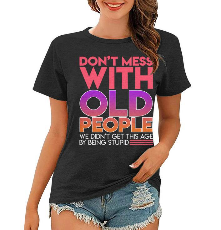 Dont Mess With Old People Fathers Day  V3 Women T-shirt