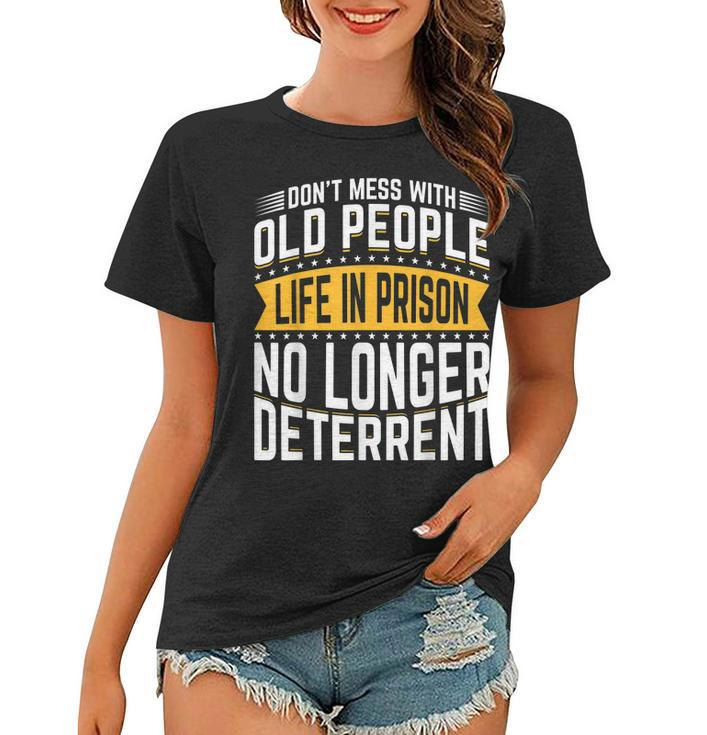 Dont Mess With Old People Life In Prison Senior Citizen  Women T-shirt