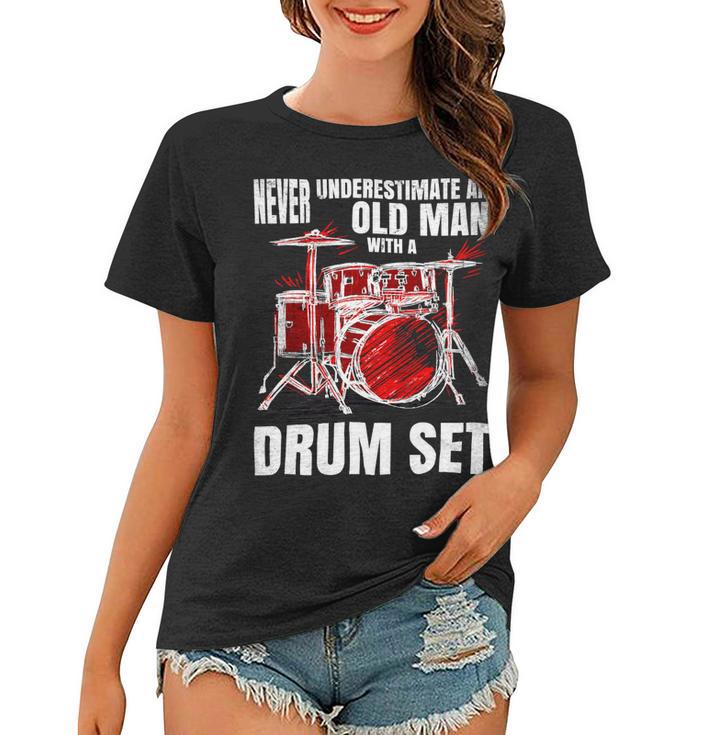 Drummer Never Underestimate An Old Man With A Drum Set 24Ya69 Women T-shirt