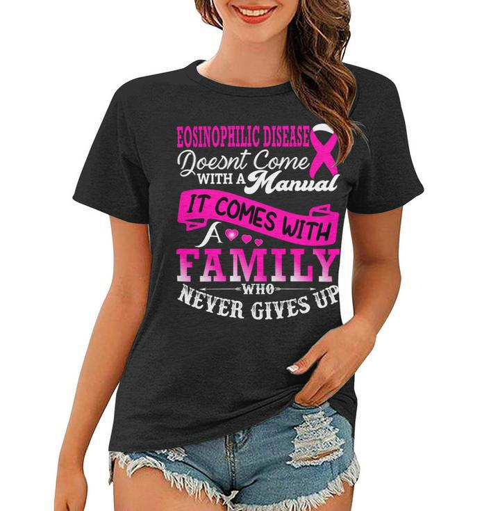 Eosinophilic Disease Doesnt Come With A Manual It Comes With A Family Who Never Gives Up  Pink Ribbon  Eosinophilic Disease  Eosinophilic Disease Awareness Women T-shirt