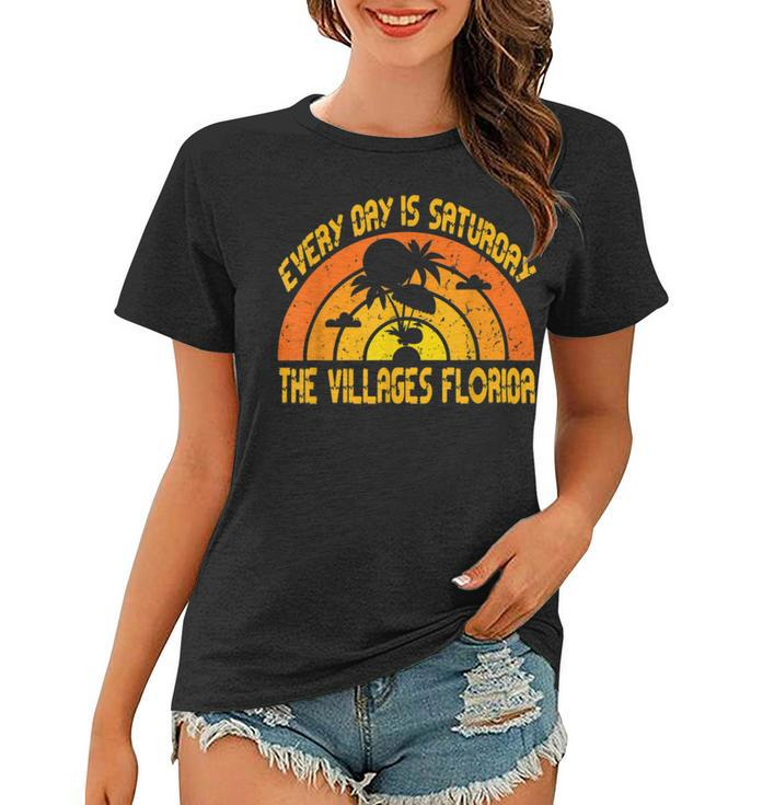Every Day Is Saturday The Villages Florida  Women T-shirt