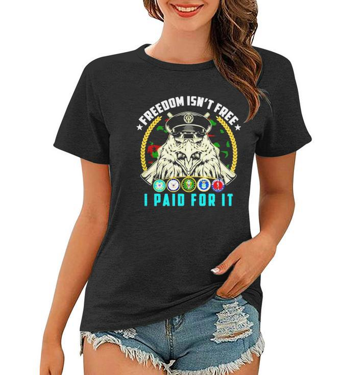 Freedom Isnt Free I Paid For It Women T-shirt