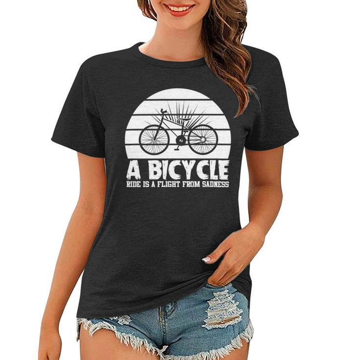 Funny Bicycle I Ride Fun Hobby Race Quote  A Bicycle Ride Is A Flight From Sadness Women T-shirt