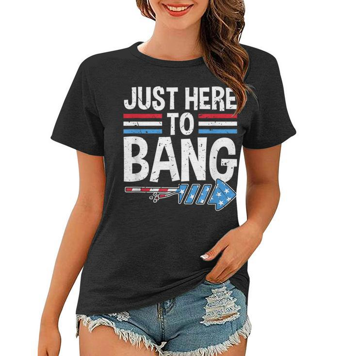 Funny Im Just Here To Bang 4Th Of July Patriotic  Women T-shirt