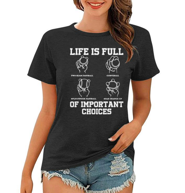 Funny Life Is Full Of Important Choices Types Of Baseball Women T-shirt