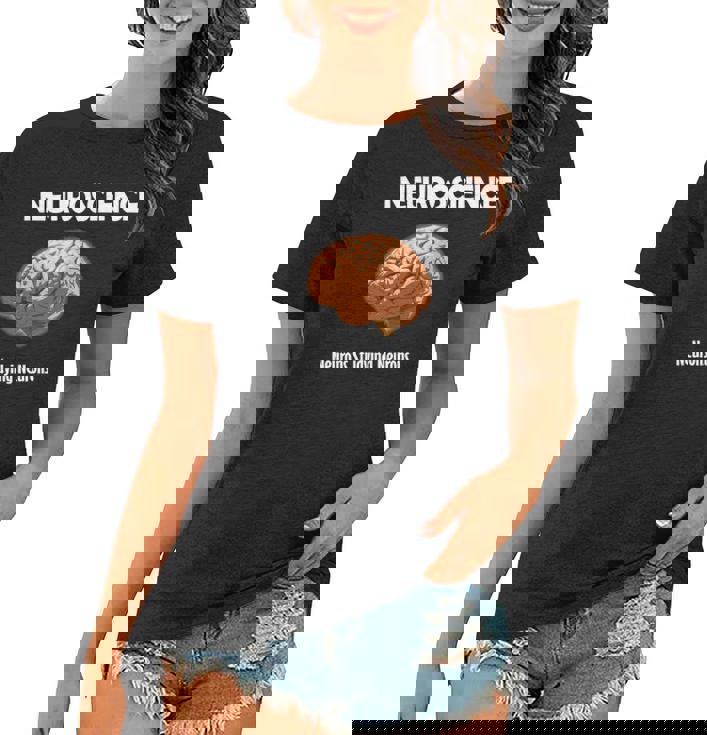 Funny Neuroscience Neurons Studying Neurons Women T-shirt