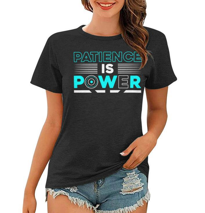 Funny Patience Is Power Women T-shirt