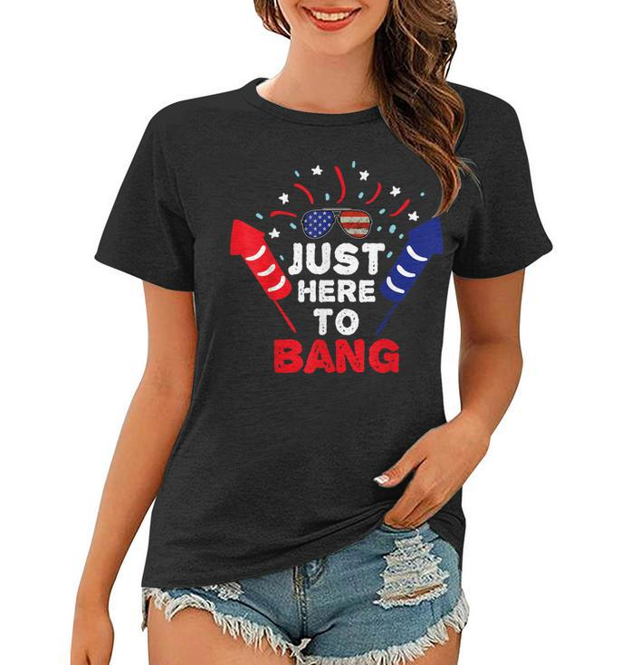 Funny Patriotic Im Just Here To Bang 4Th Of July Fireworks  Women T-shirt