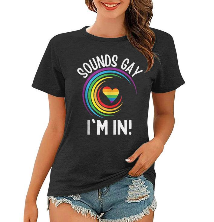 Gay Pride Sounds Gay Im In Men Women Lgbt Rainbow  Women T-shirt
