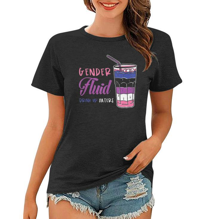 Genderfluid Drink Up Haters Genderfluid  Women T-shirt