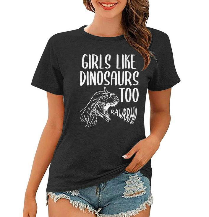 Girls Like Dinosaurs Too Funny Girl Rex Dinosaur Lover Women T-shirt