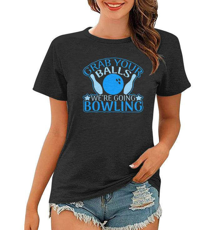 Grab Your Balls Were Going Bowling V2 Women T-shirt