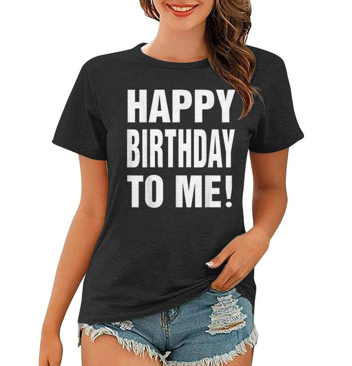 Happy Birthday To Me Birthday Party  For Kids Adults  Women T-shirt