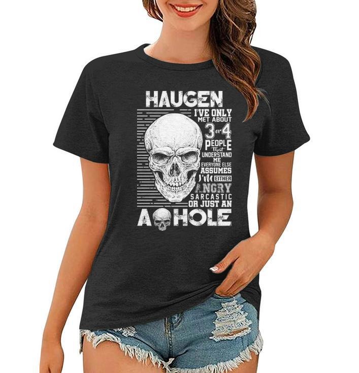 Haugen Name Gift   Haugen Ive Only Met About 3 Or 4 People Women T-shirt