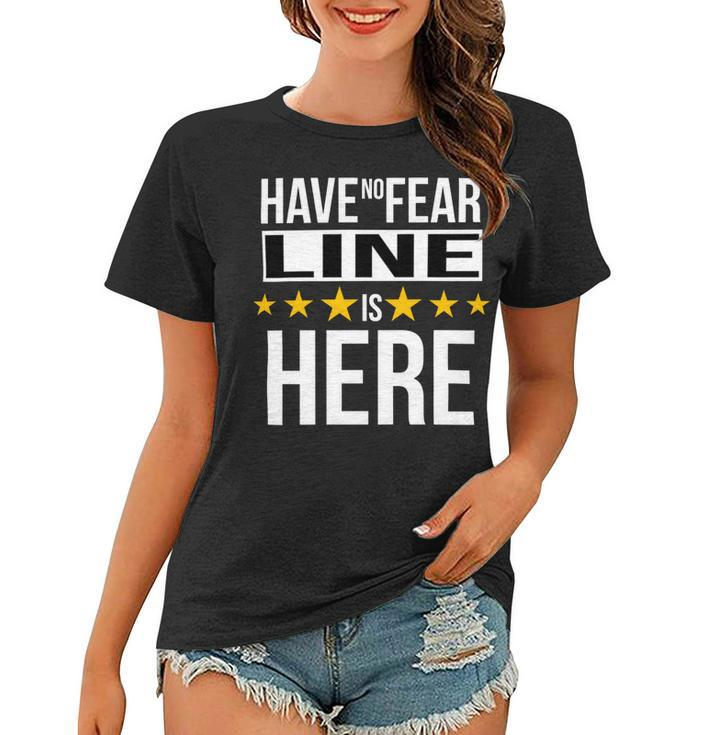 Have No Fear Line Is Here Name Women T-shirt