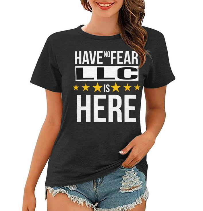 Have No Fear Llc Is Here Name Women T-shirt