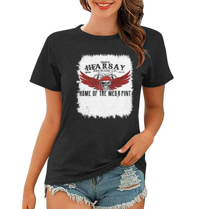 Hearsay Brewing Company Brewing Co Home Of The Mega Pint  Women T-shirt