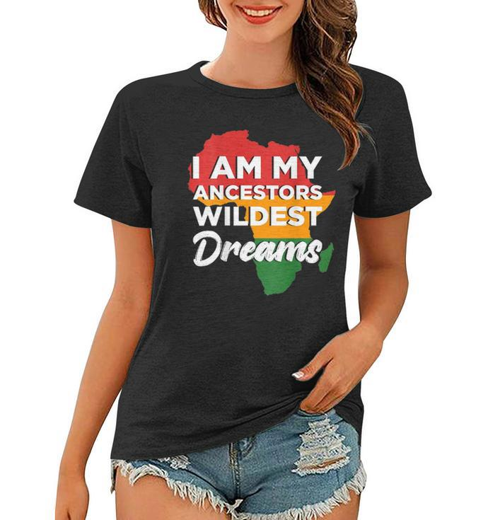 I Am My Ancestors Wildest Dreams Design On Back Women T-shirt