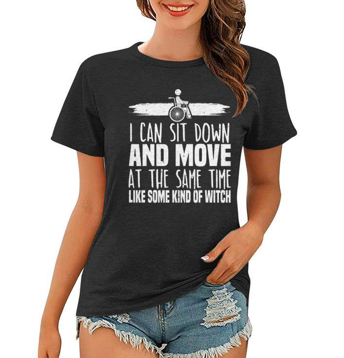I Can Sit Down And Move At The Same Time Wheelchair Handicap Women T-shirt