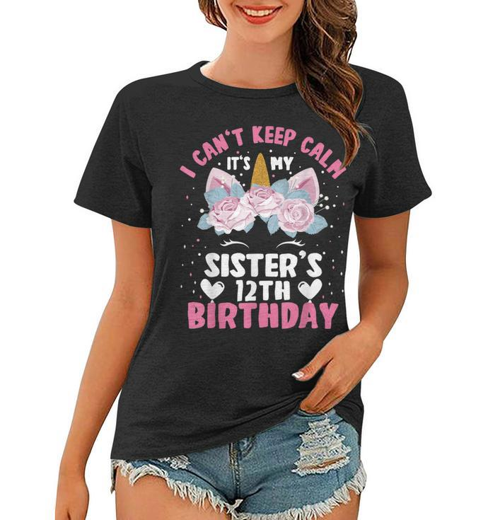 I Cant Keep Calm Its My Sister 12Th Birthday Unicorn  Women T-shirt