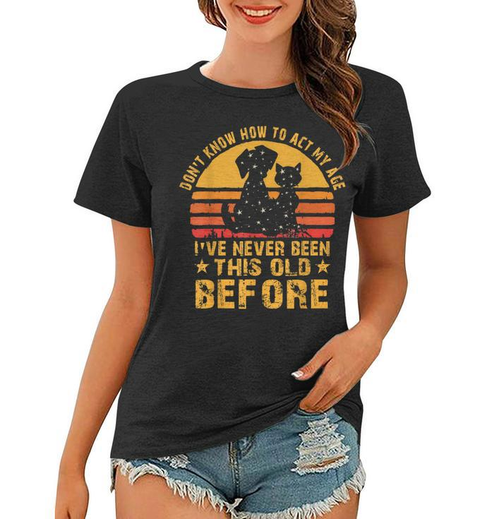 I Dont Know How To Act My Age Ive Never Vintage Old People  Women T-shirt