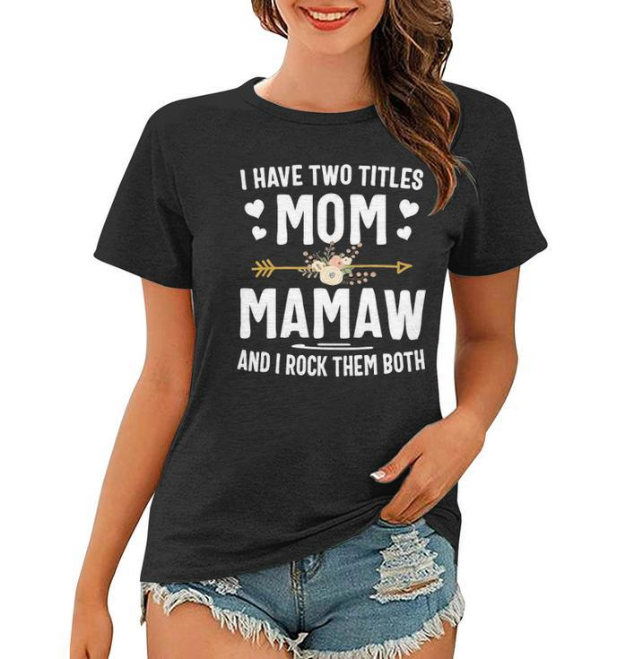 I Have Two Titles Mom And Mamaw  Mothers Day Gifts Women T-shirt
