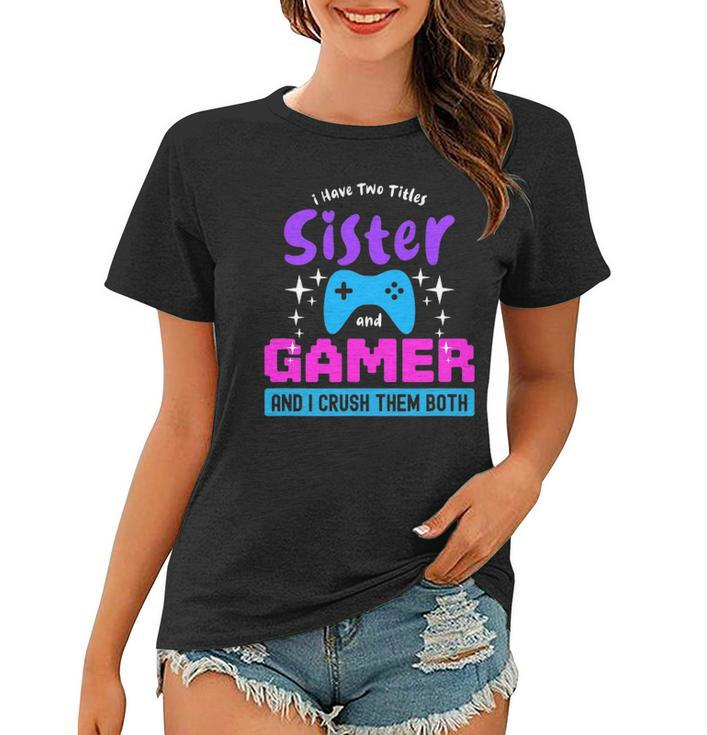 I Have Two Titles Sister And Gamer Women T-shirt