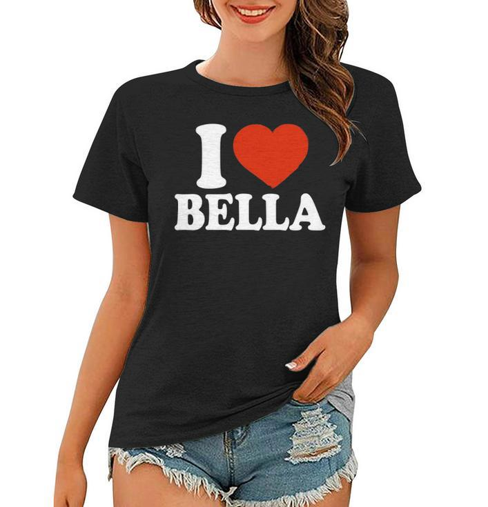 I Love Bella I Heart Bella Red Heart Valentine Women T-shirt