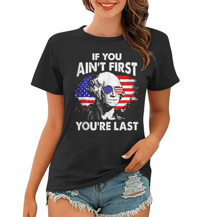 If You Aint First Youre Last Funny 4Th Of July Patriotic  Women T-shirt