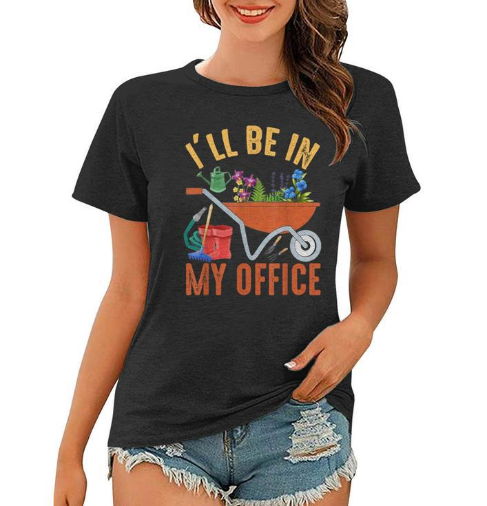 Ill Be In My Office Garden Funny Distressed Gardening  Women T-shirt