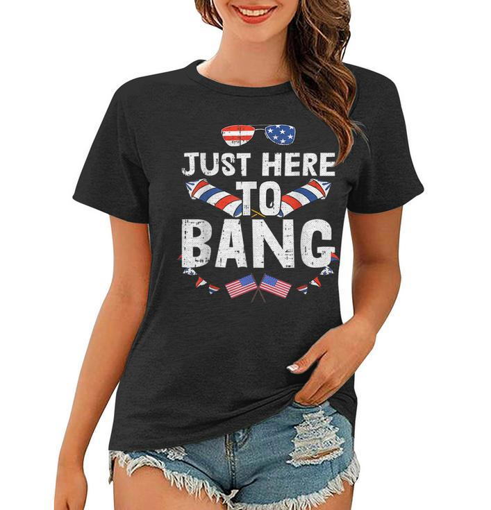 Im Just Here To Bang 4Th Of July Fireworks Fourth Of July  Women T-shirt