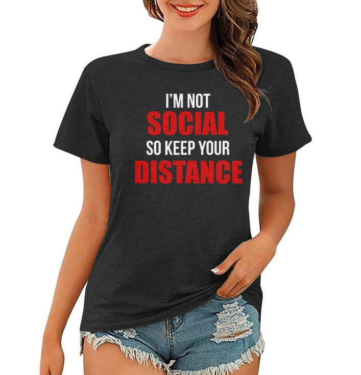 Im Not Social So Keep Your Distance Women T-shirt