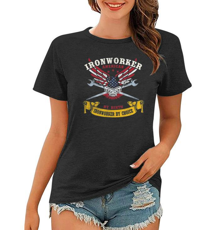 Ironworker S Gift American By Birth Worker By Choice Women T-shirt