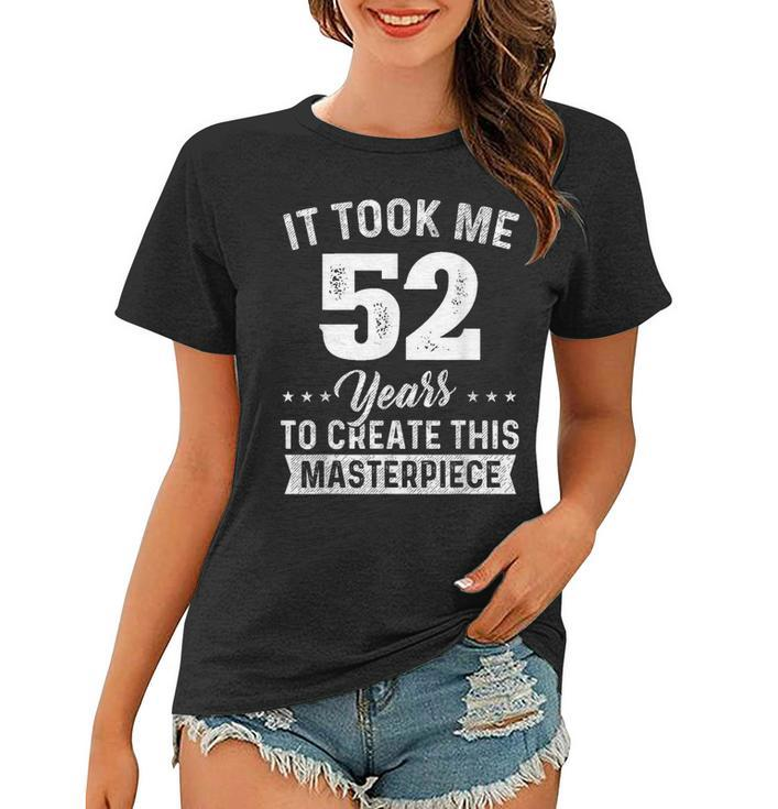 It Took Me 52 Years Masterpiece 52Nd Birthday 52 Years Old  Women T-shirt
