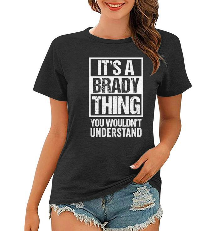 Its A Brady Thing You Wouldnt Understand Surname Name  Women T-shirt