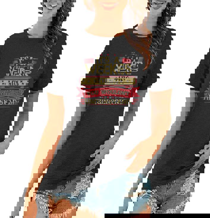 Its A Weekes Thing You Wouldnt Understand T Shirt Weekes Shirt Shirt For Weekes  Women T-shirt