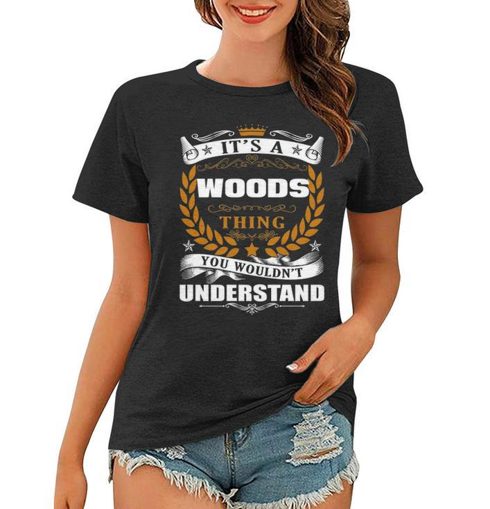 Its A Woods Thing You Wouldnt Understand T Shirt Woods Shirt  For Woods  Women T-shirt