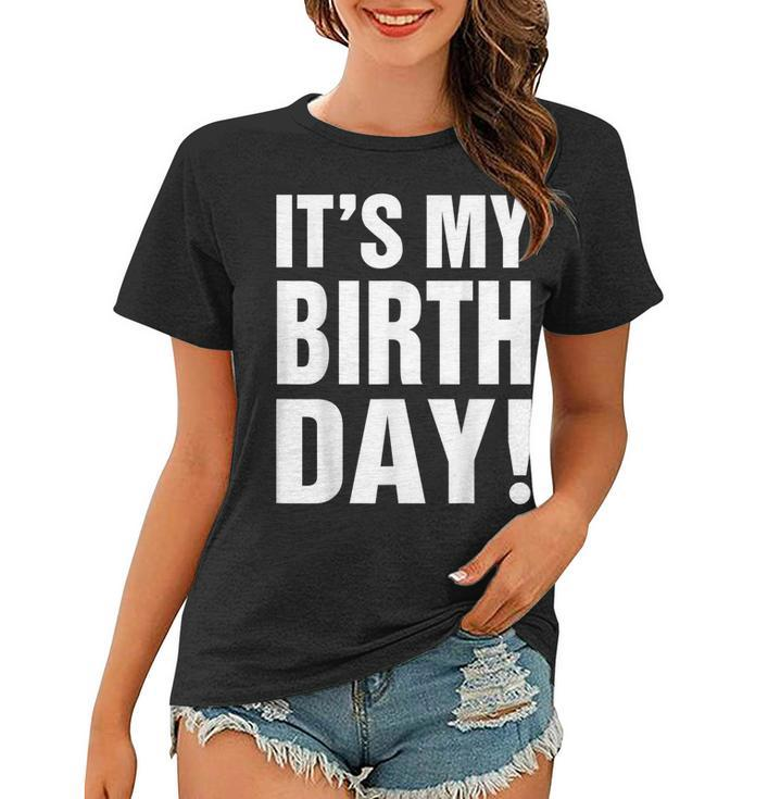 Its My Birthday  For Women Ns Girls Birthday Gift  Women T-shirt