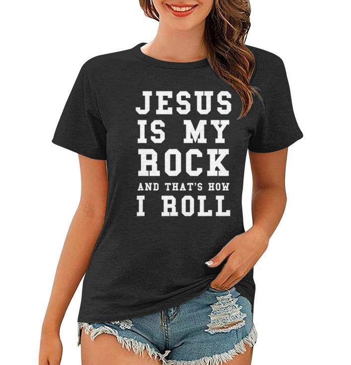 Jesus Is My Rock And Thats How I Roll Funny Religious Tee Women T-shirt