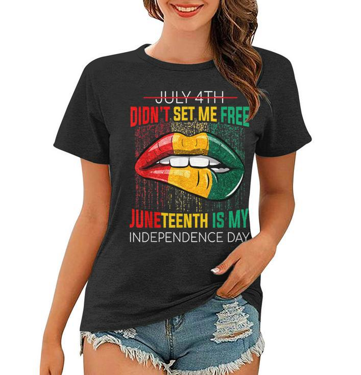 July 4Th Didnt Set Me Free Juneteenth Is My Independence Day V2 Women T-shirt