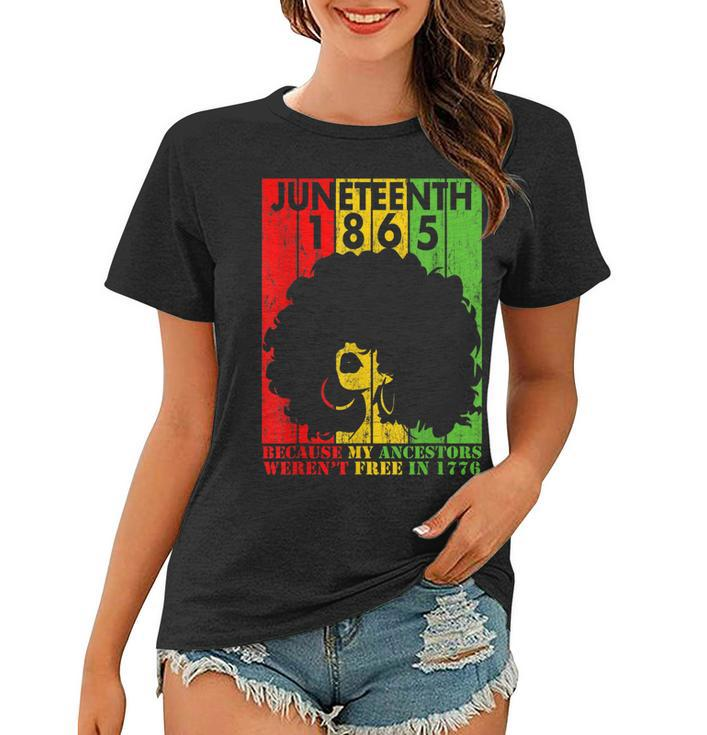 Junenth 1865 Because My Ancestors Werent Free In 1776  Women T-shirt
