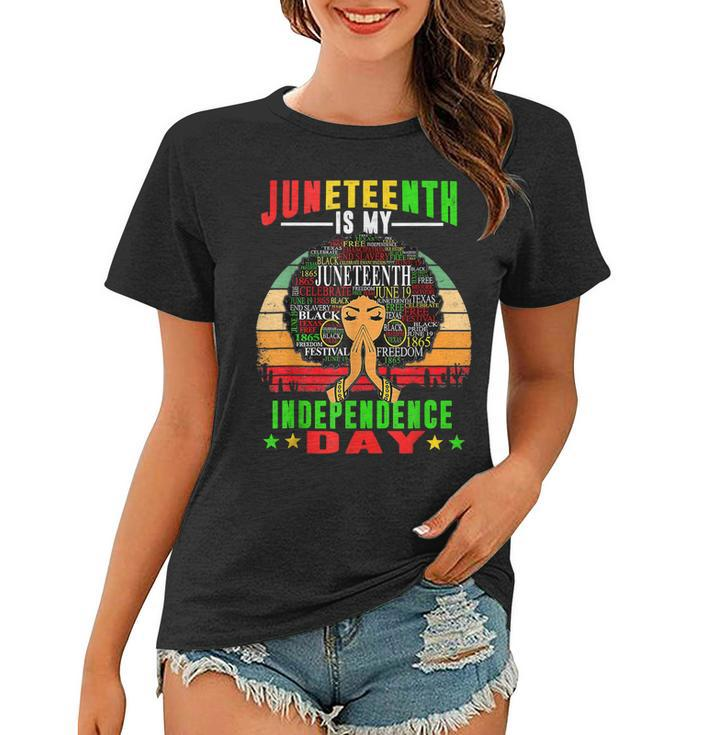 Juneteenth Is My Independence Day Black Women 4Th Of July   Women T-shirt