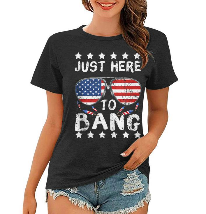 Just Here To Bang And Drink Beer Fourth Of July 4Th Of July  Women T-shirt
