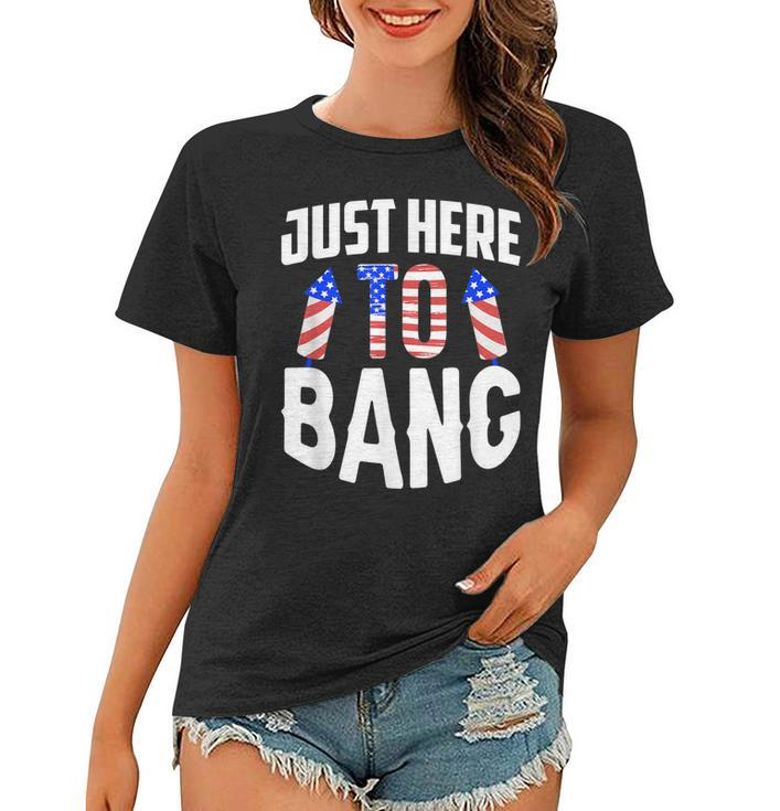 Just Here To Bang Funny 4Th Of July Fourth Of July  Women T-shirt