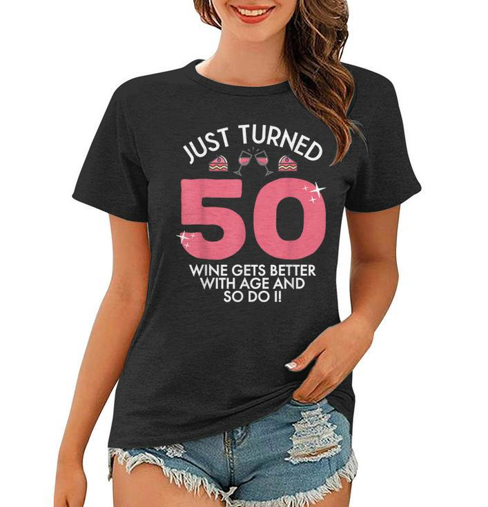 Just Turned 50 Wine Better With Age 50Th Birthday Gag Gift  Women T-shirt