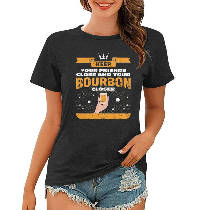 Keep Your Friends Close And Your Bourbon Closer Whiskey Women T-shirt