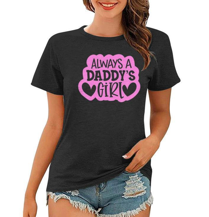 Kids Always A Daddys Girl  Girls Daughter Women T-shirt