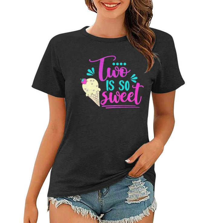 Kids Two Is So Sweet Cute Ice Cream 2Nd Birthday Girl Second Bday Women T-shirt